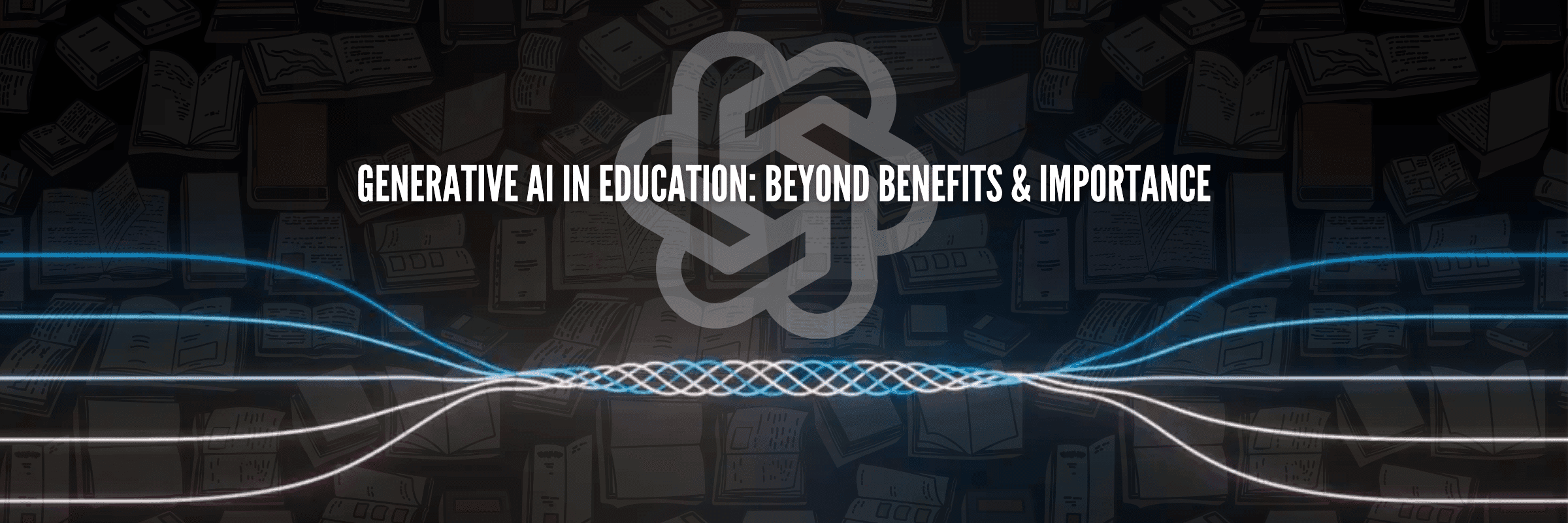Generative AI in Education: Beyond Benefits & Importance