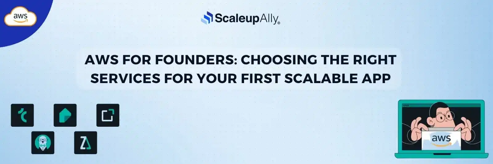 AWS for Founders: Choosing the Right Services for Your First Scalable App