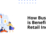 How Business Intelligence is Beneficial for Retail Industry?