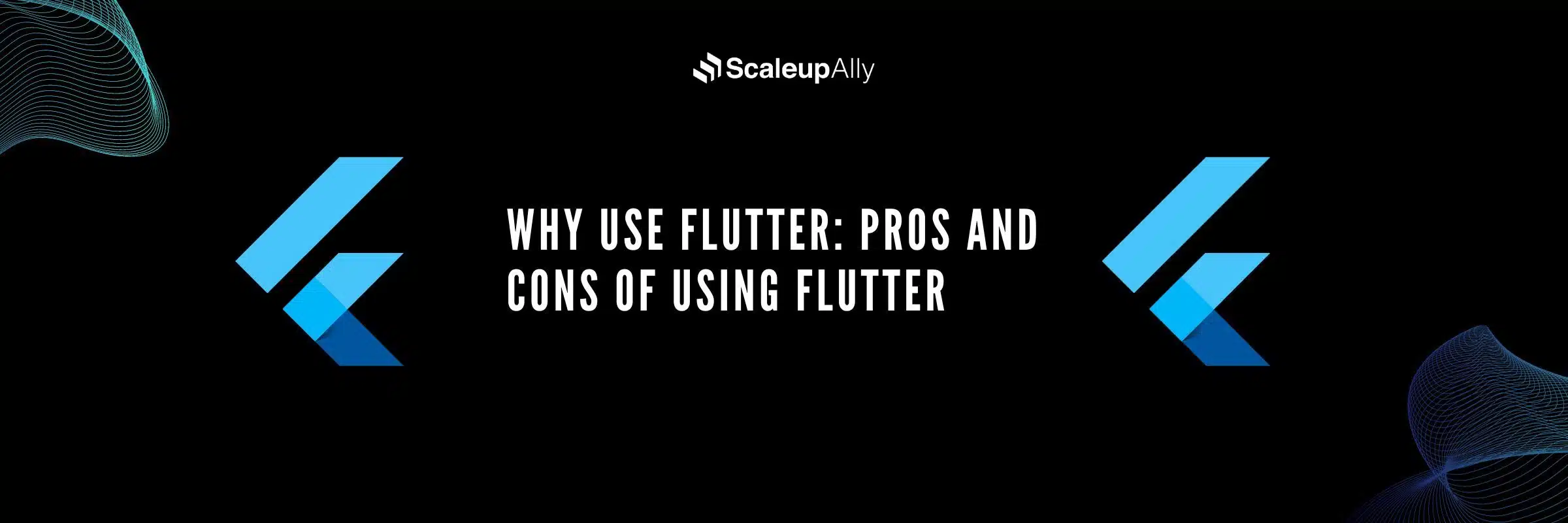 Why Use Flutter: Pros and Cons of Using Flutter