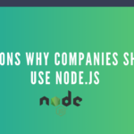 7 Reasons Why Companies Should Use Node.JS