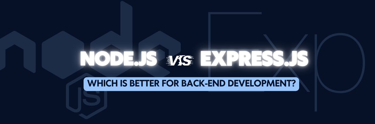 Node.js vs. Express.js: Which is better for Back-end Development?