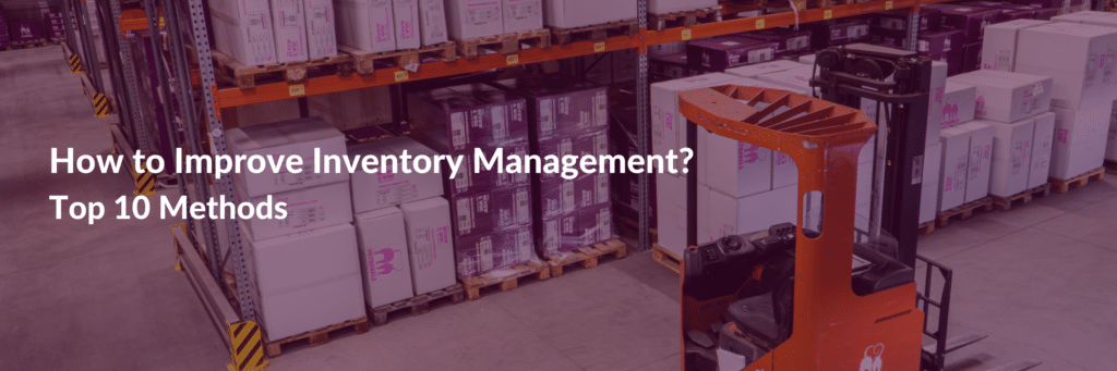 How to Improve Inventory Management? Top 10 Methods