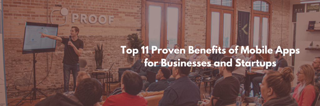 Top 11 Proven Benefits of Mobile App for Businesses and Startups
