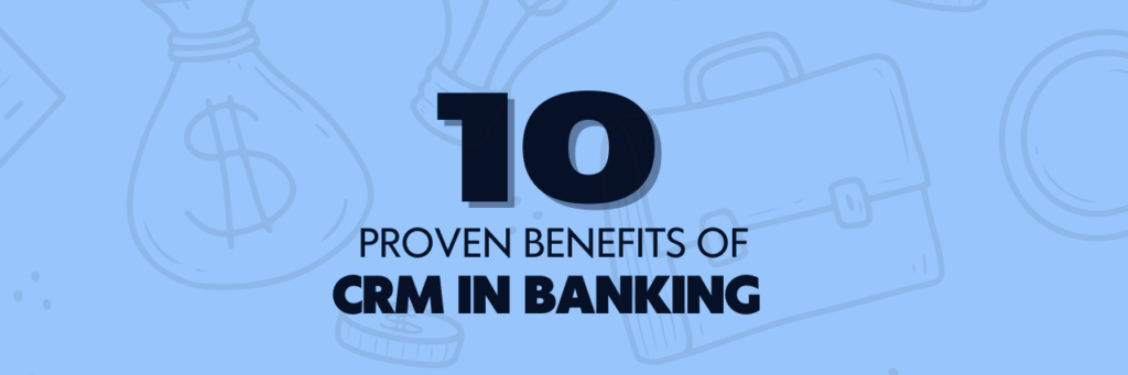 10 Proven Benefits of CRM in Banking