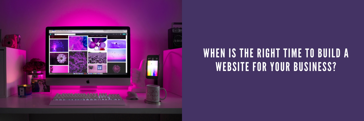 When is the Right Time to Build a Website for Your Business?