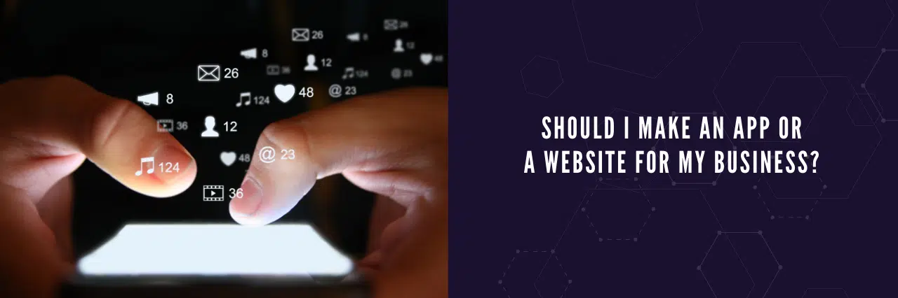 Should I make an app or a website for my business?