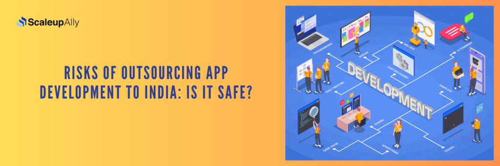 Risks of outsourcing app development to India: Is it safe?