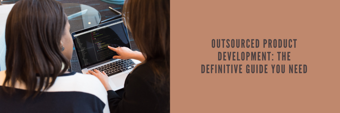 Outsourced Product Development: The Definitive Guide You Need