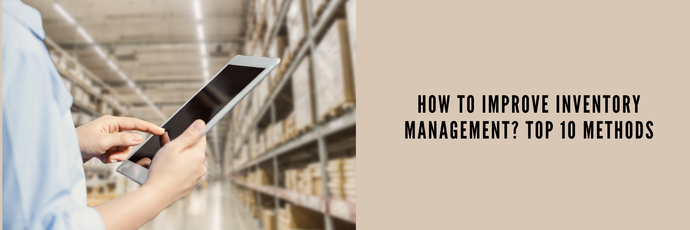 How to Improve Inventory Management? Top 10 Methods