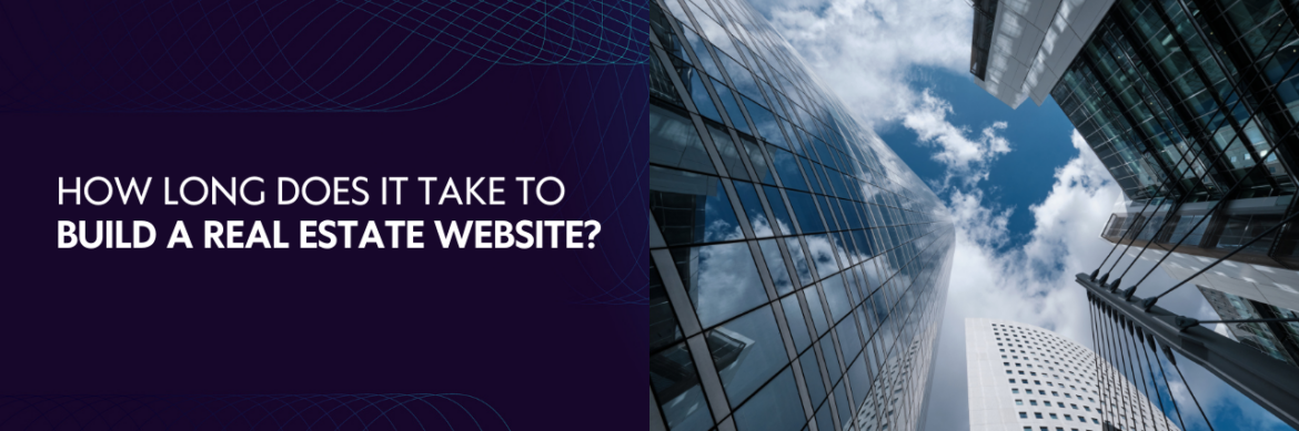 How Long Does It Take To Build a Real Estate Website?