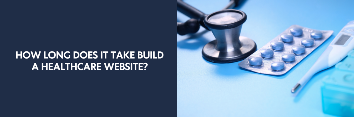 How Long Does It Take to Build a Healthcare Website?