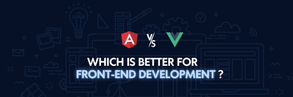 AngularJS vs Vue.js: Which is Better for Front-end Development