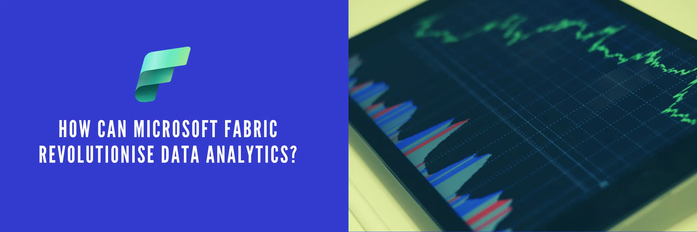 How Can Microsoft Fabric Revolutionise Data Analytics?