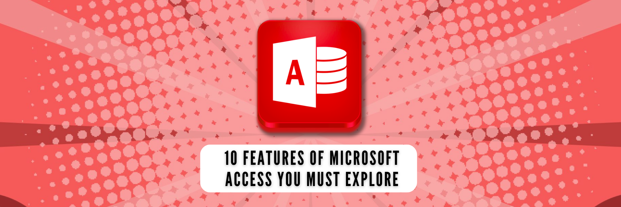 10 Features of Microsoft Access You Must Explore