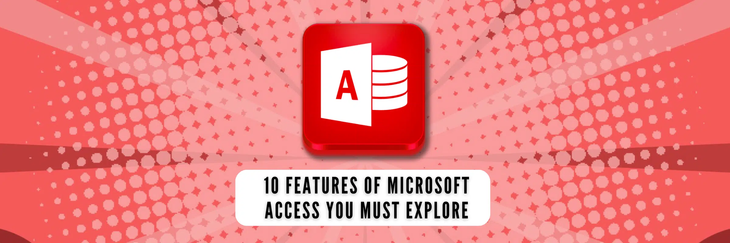 12 Features of Microsoft Access You Must Explore