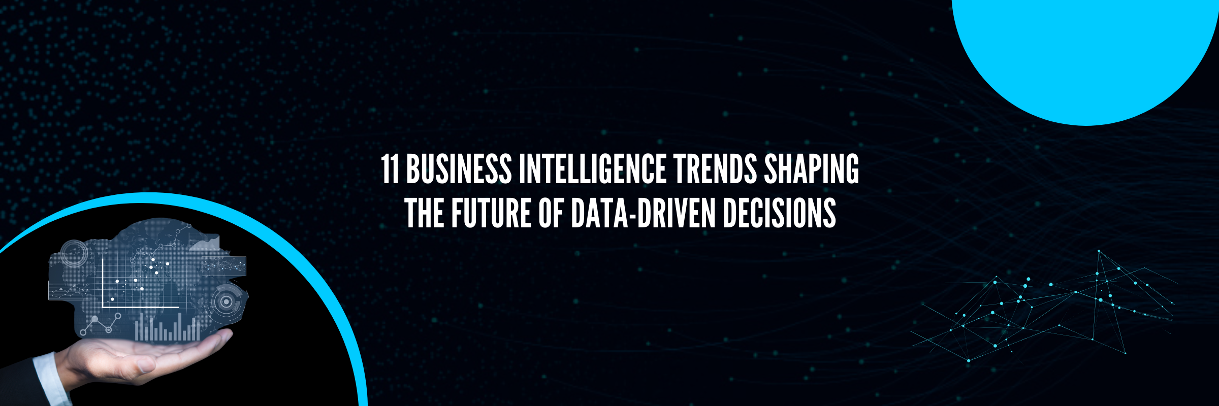 11 Business Intelligence Trends Shaping the Future of Data-Driven Decisions