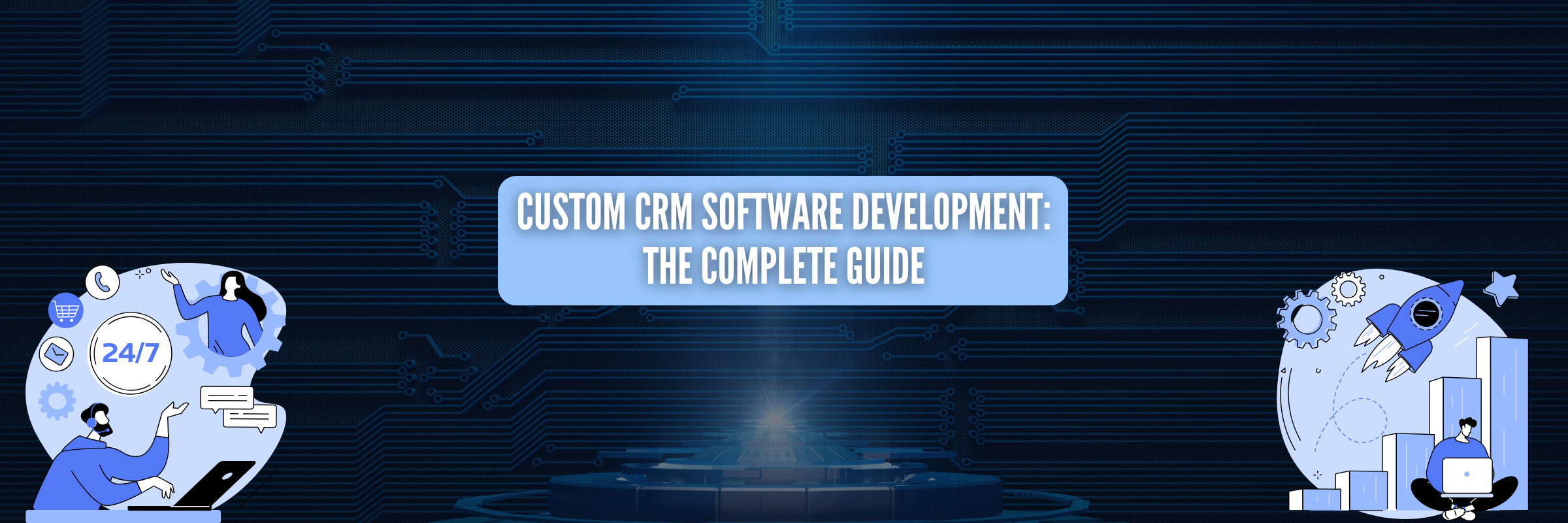 Custom CRM Software Development: The Complete Guide