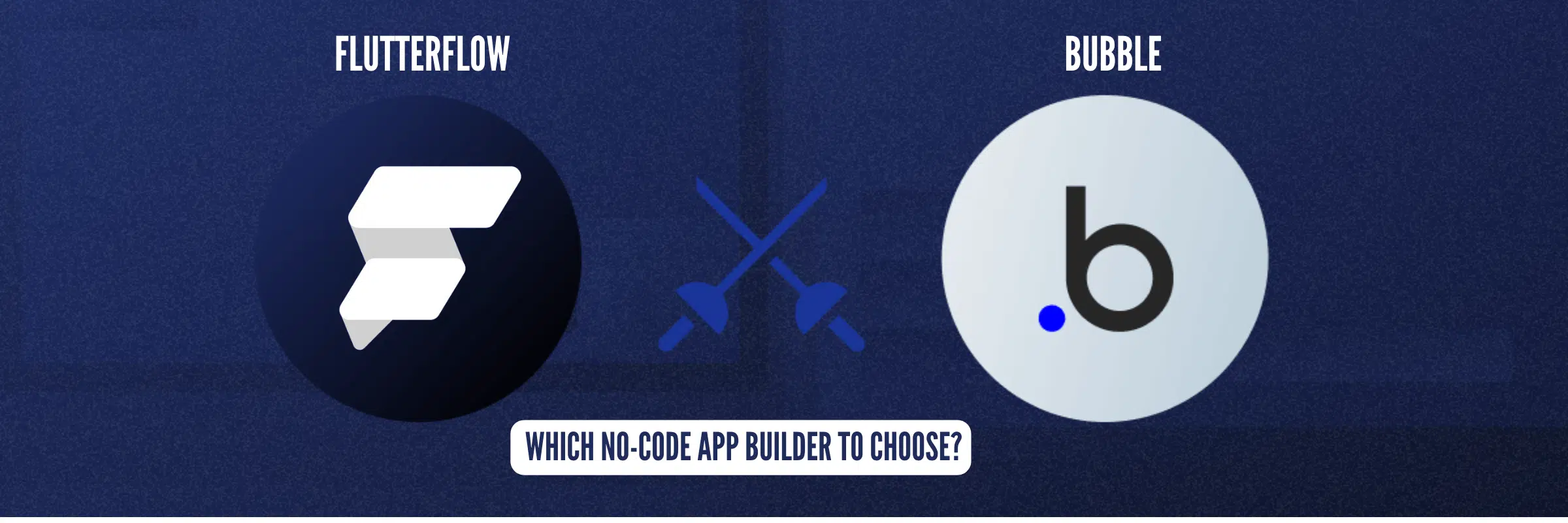 FlutterFlow vs Bubble: Which No-Code App Builder To Choose?