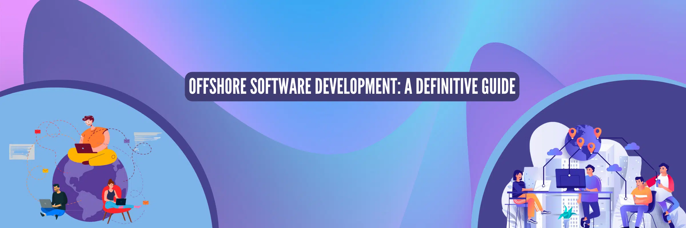 Offshore Software Development: A Definitive Guide