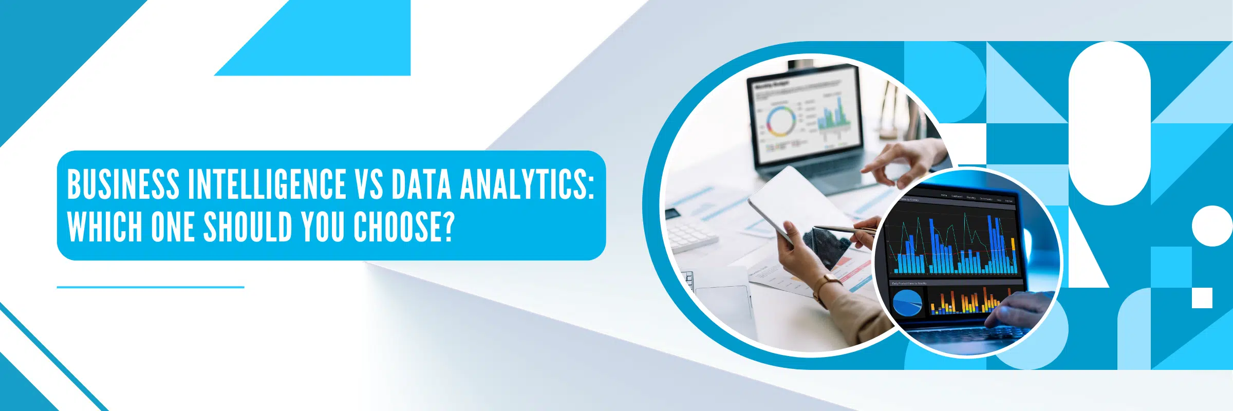 Business Intelligence vs Data Analytics: Which One Should You Choose?