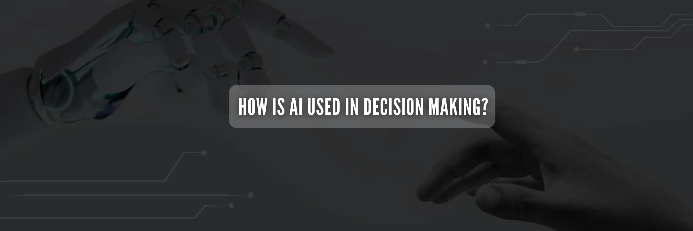 How AI is Used in Decision Making?