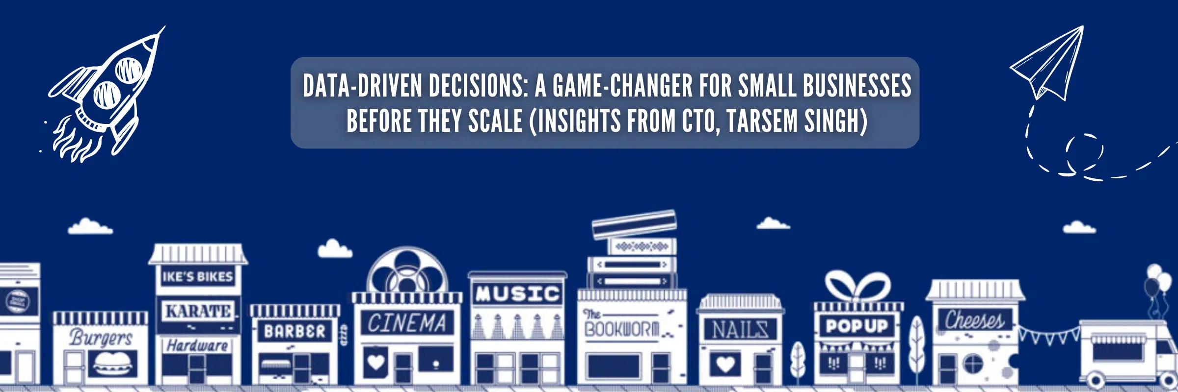 Data-Driven Decisions: A Game-Changer for Small Businesses Before They Scale (Insights from CTO, Tarsem Singh)