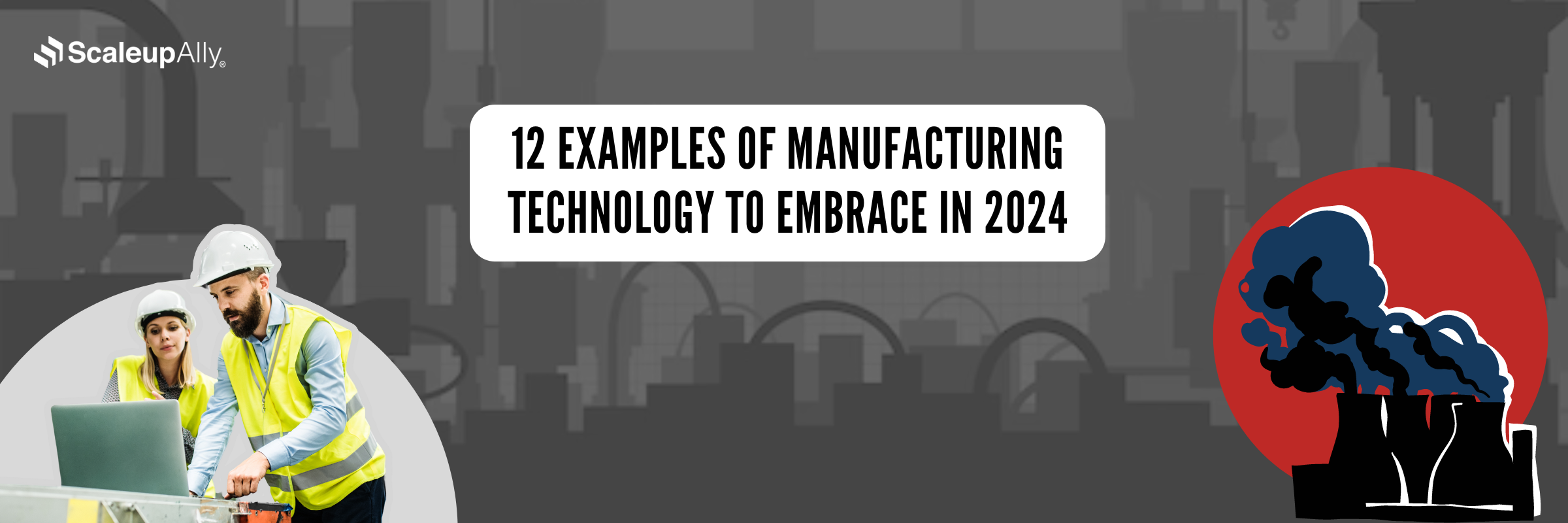 12 Examples of Manufacturing Technology To Embrace in 2024