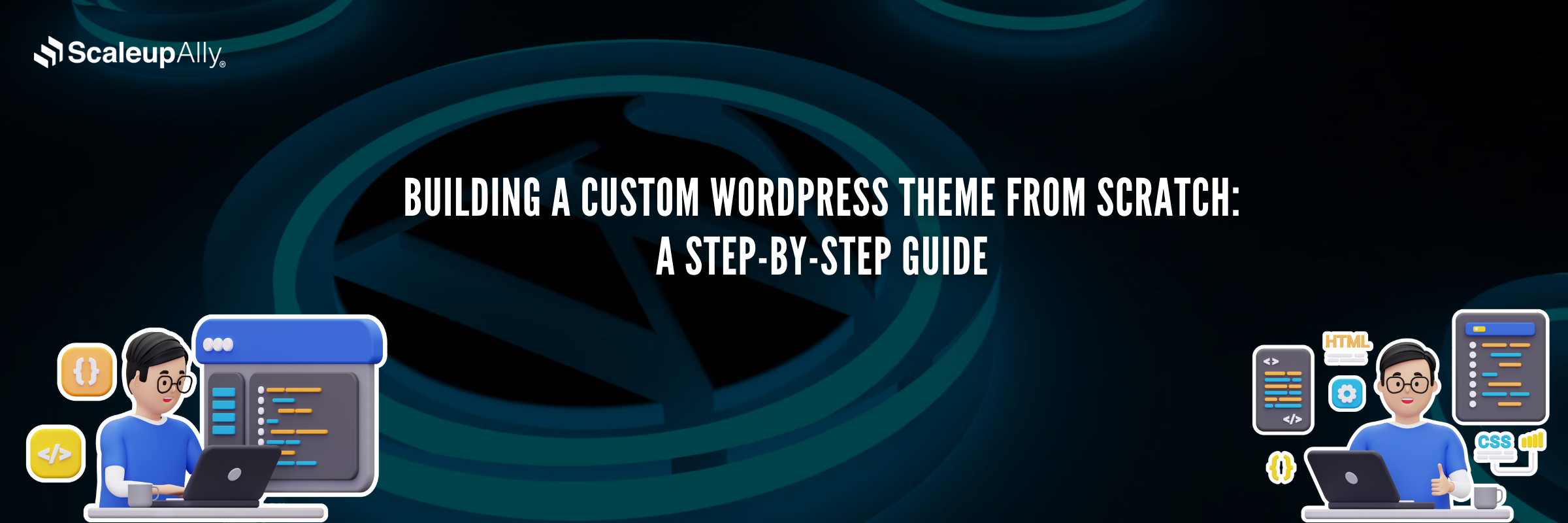 Building a Custom WordPress Theme from Scratch: A Step-by-Step Guide