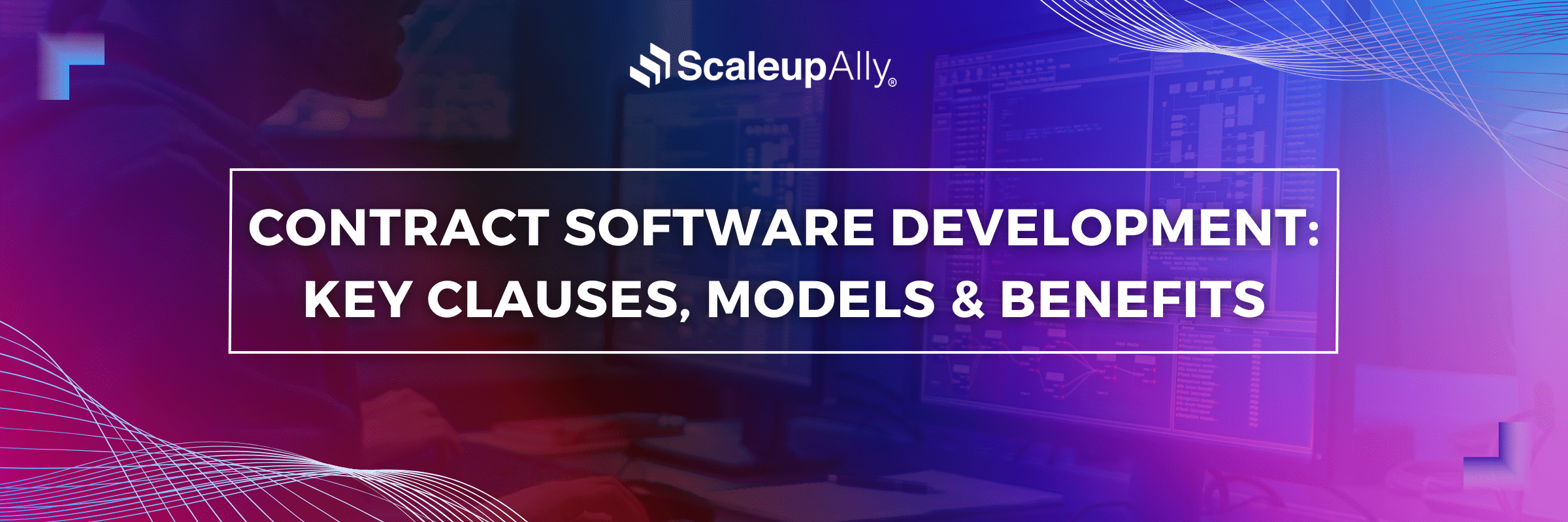 Contract Software Development: Key Clauses, Models & Benefits