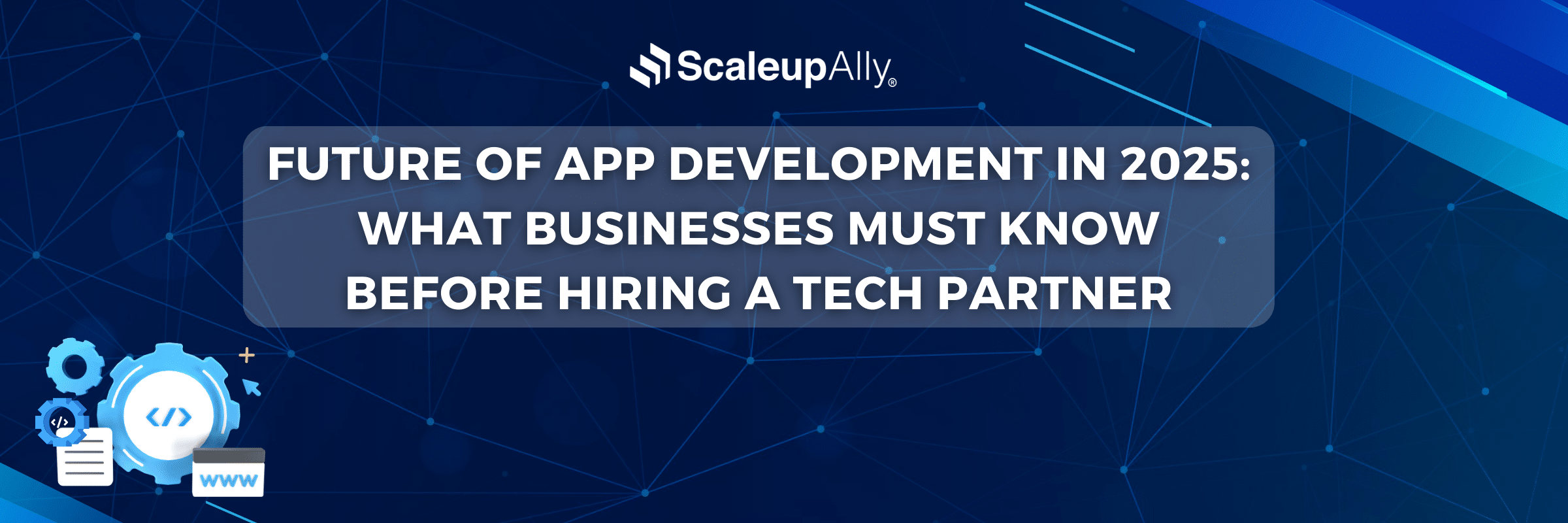 Future of App Development in 2025: What Businesses Must Know Before Hiring a Tech Partner
