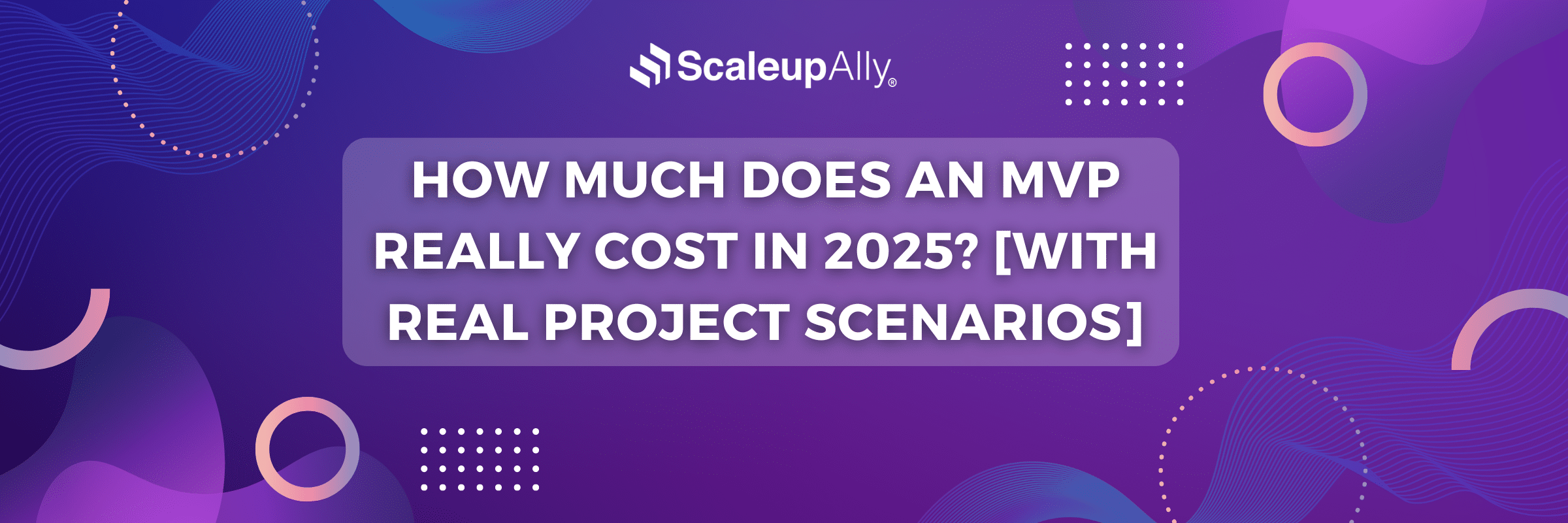 How Much Does an MVP Really Cost in 2025? [With Real Project Scenarios]