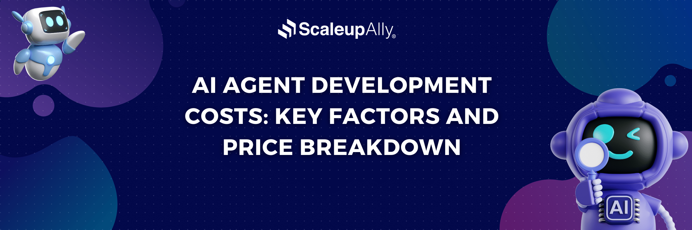 AI Agent Development Costs: Key Factors and Price Breakdown
