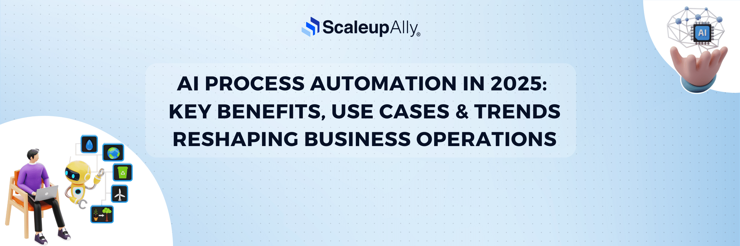 AI Process Automation in 2025: Key Benefits, Use Cases & Trends Reshaping Business Operations