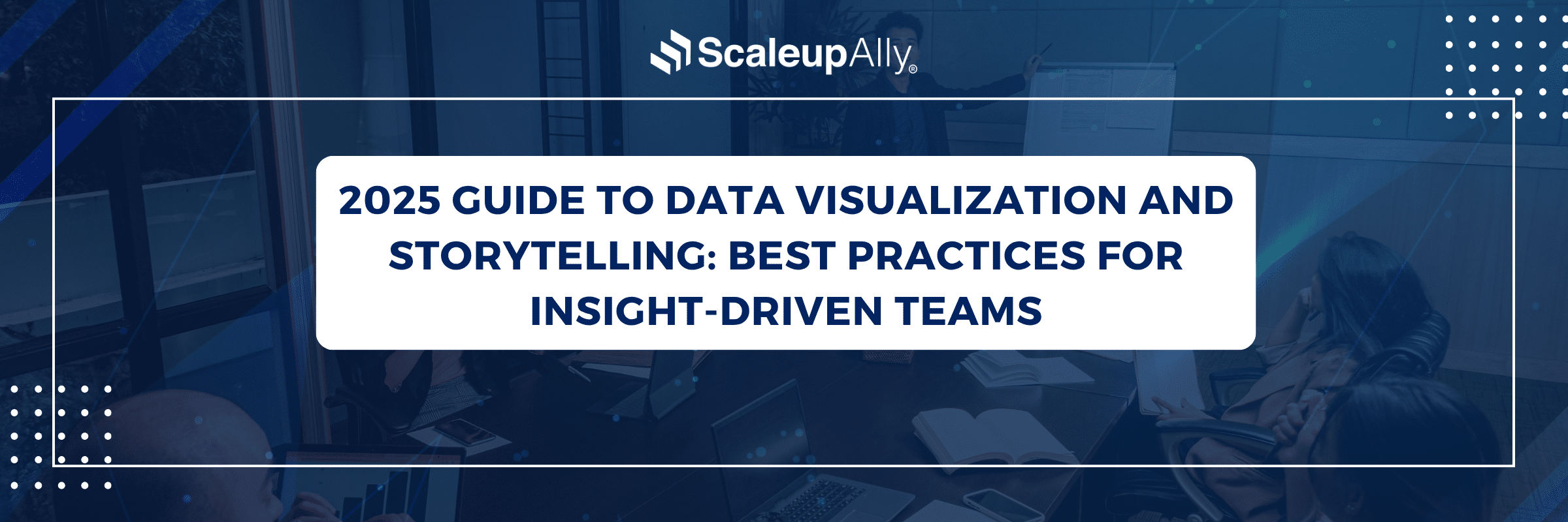 2025 Guide to Data Visualization and Storytelling: Best Practices for Insight-Driven Teams
