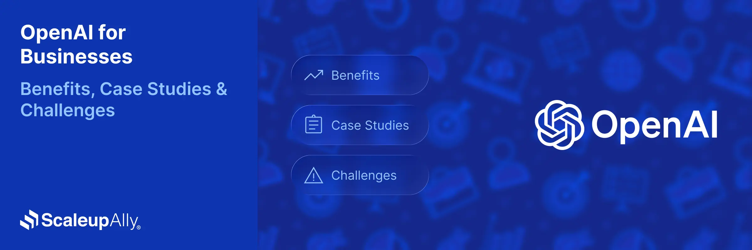 OpenAI for Businesses [Benefits, Use Cases & Challenges]